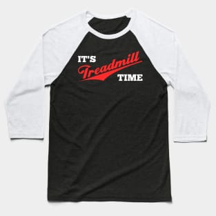 It's Treadmill Time Exercise Motivation Baseball T-Shirt